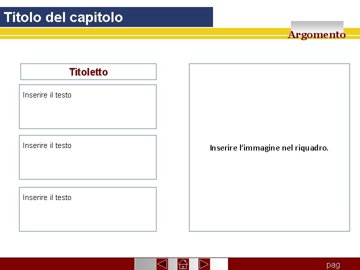 Titolo del capitolo Argomento Titoletto Inserire il testo Inserire l’immagine nel riquadro. Inserire il Titolo del capitolo Argomento Titoletto Inserire il testo Inserire l’immagine nel riquadro. Inserire il