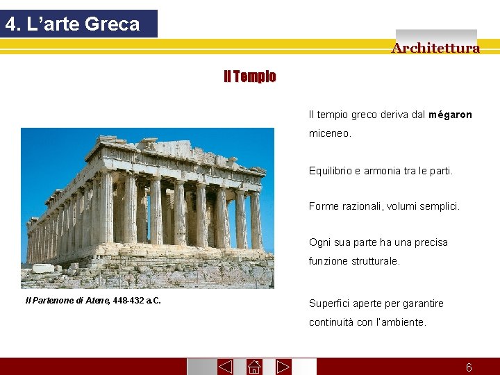 4. L’arte Greca Architettura Il Tempio Il tempio greco deriva dal mégaron miceneo. Equilibrio