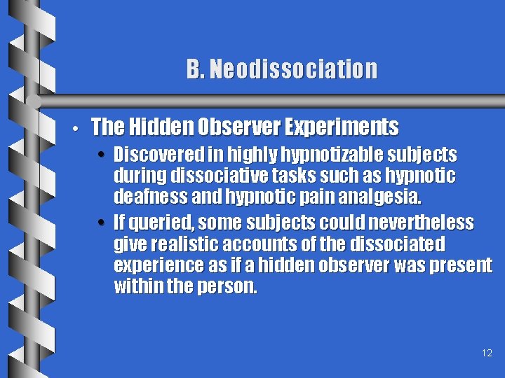 B. Neodissociation • The Hidden Observer Experiments • Discovered in highly hypnotizable subjects during