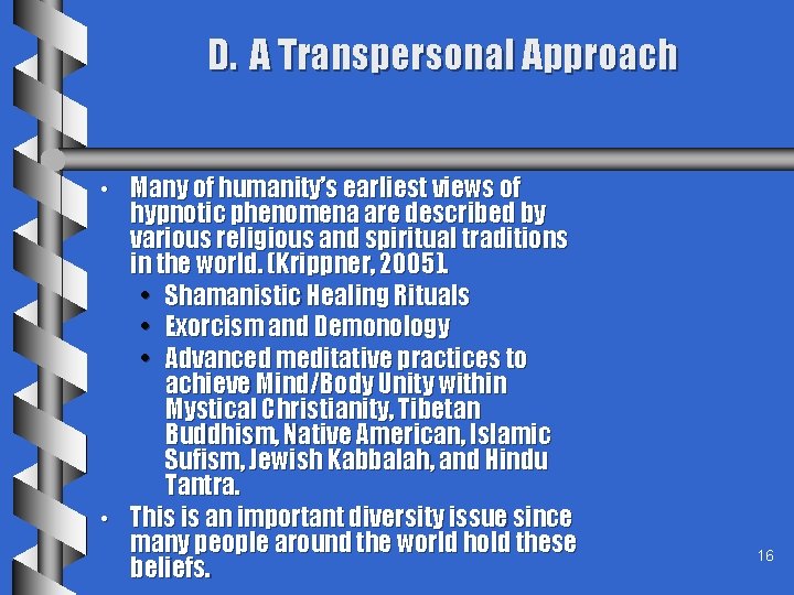 D. A Transpersonal Approach • • Many of humanity’s earliest views of hypnotic phenomena
