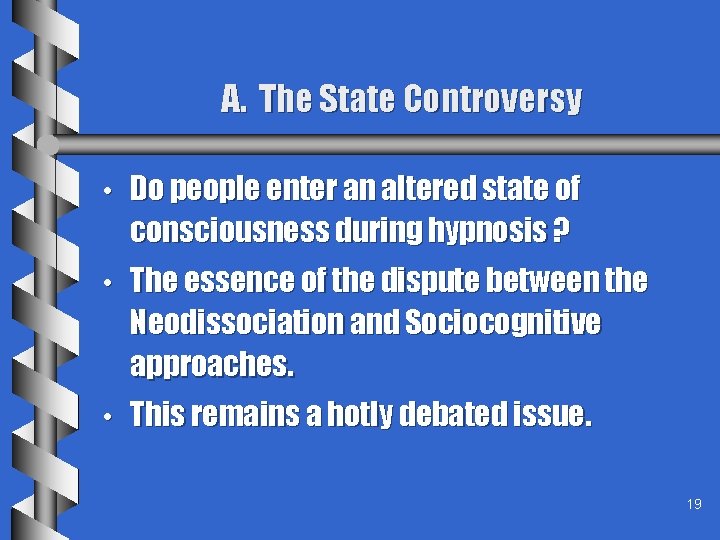 A. The State Controversy • Do people enter an altered state of consciousness during