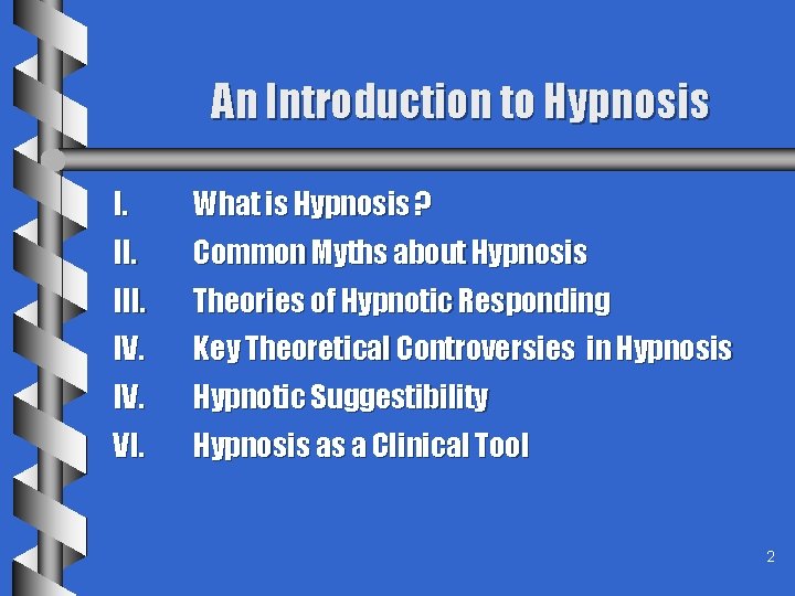 An Introduction to Hypnosis I. What is Hypnosis ? II. Common Myths about Hypnosis