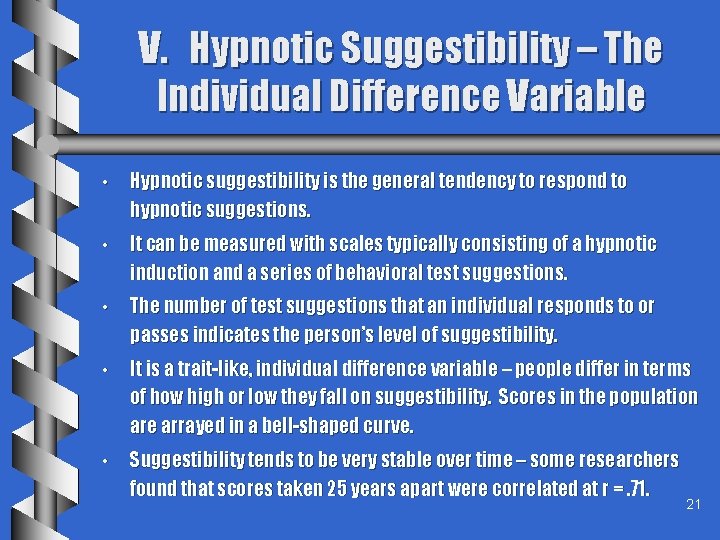 V. Hypnotic Suggestibility – The Individual Difference Variable • Hypnotic suggestibility is the general