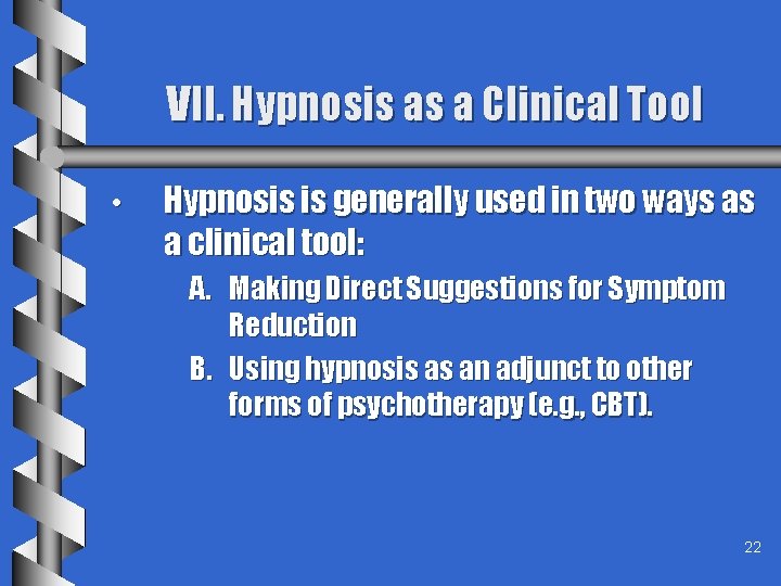 VII. Hypnosis as a Clinical Tool • Hypnosis is generally used in two ways
