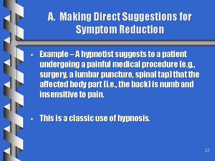A. Making Direct Suggestions for Symptom Reduction • Example – A hypnotist suggests to