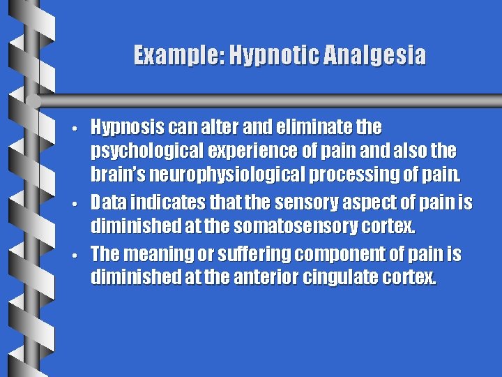 Example: Hypnotic Analgesia • • • Hypnosis can alter and eliminate the psychological experience