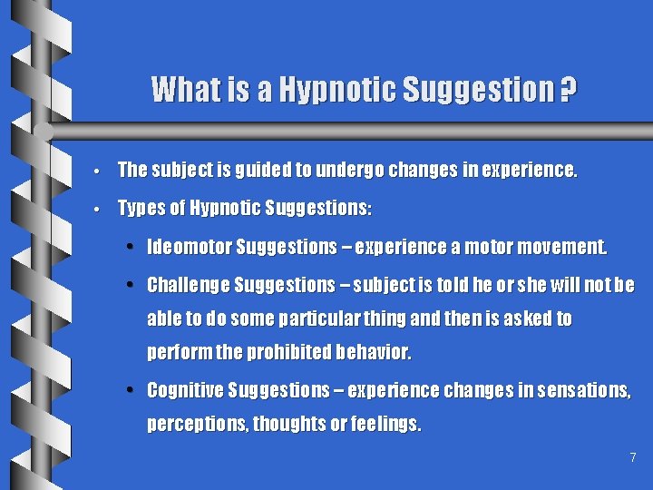 What is a Hypnotic Suggestion ? • The subject is guided to undergo changes