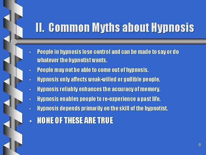 II. Common Myths about Hypnosis • People in hypnosis lose control and can be