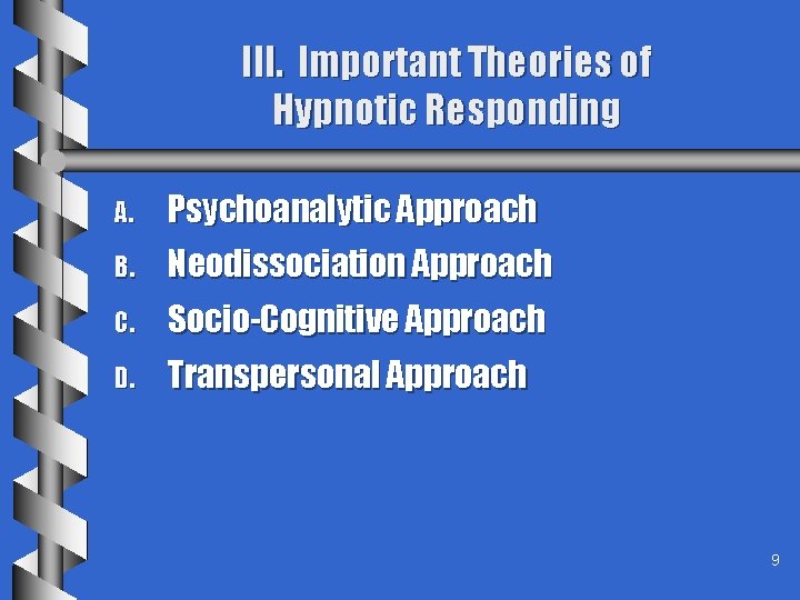 III. Important Theories of Hypnotic Responding A. Psychoanalytic Approach B. Neodissociation Approach C. Socio-Cognitive