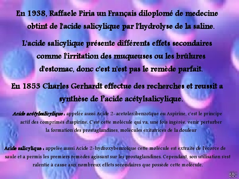 En 1938, Raffaele Piria un Français diloplomé de medecine obtint de l'acide salicylique par