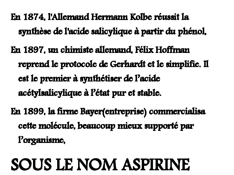 En 1874, l'Allemand Hermann Kolbe réussit la synthèse de l'acide salicylique à partir du