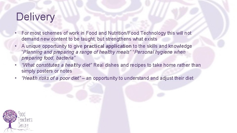 Delivery • For most schemes of work in Food and Nutrition/Food Technology this will