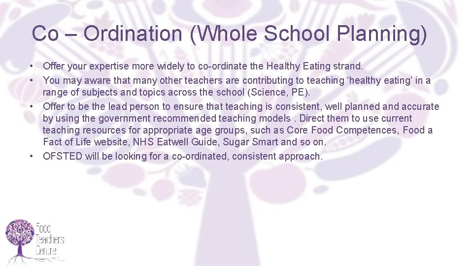 Co – Ordination (Whole School Planning) • Offer your expertise more widely to co-ordinate