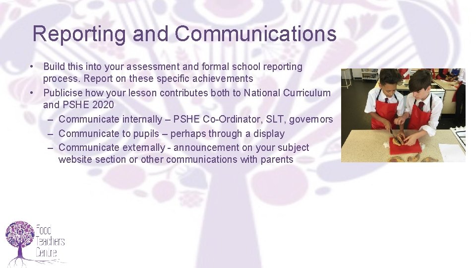 Reporting and Communications • Build this into your assessment and formal school reporting process.