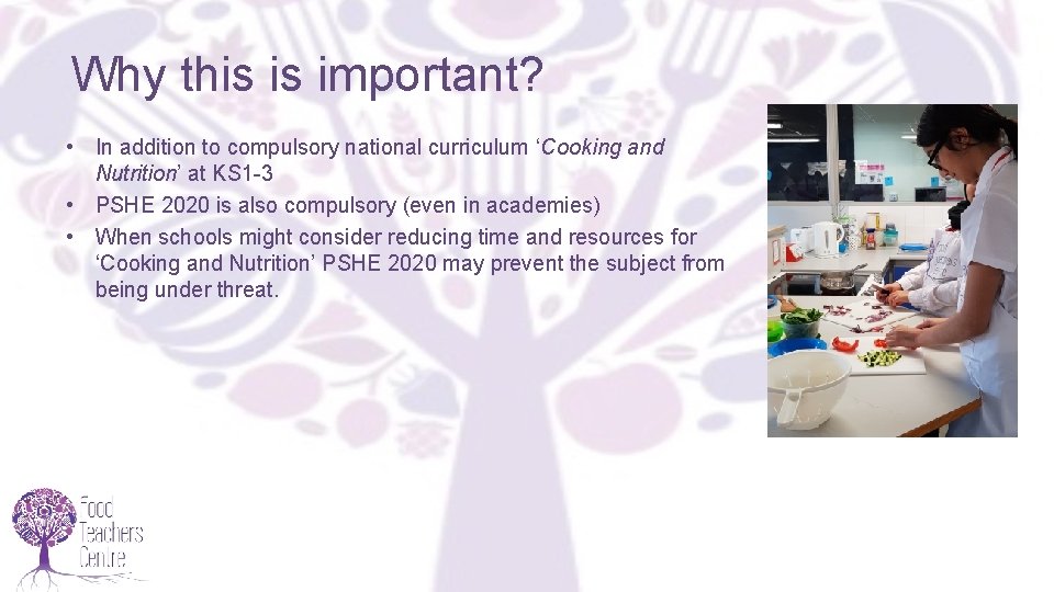 Why this is important? • In addition to compulsory national curriculum ‘Cooking and Nutrition’