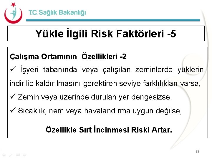 Yükle İlgili Risk Faktörleri -5 Çalışma Ortamının Özellikleri -2 ü İşyeri tabanında veya çalışılan