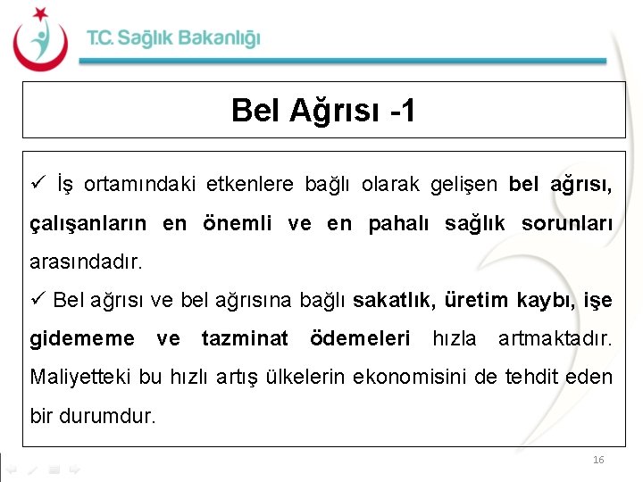 Bel Ağrısı -1 ü İş ortamındaki etkenlere bağlı olarak gelişen bel ağrısı, çalışanların en