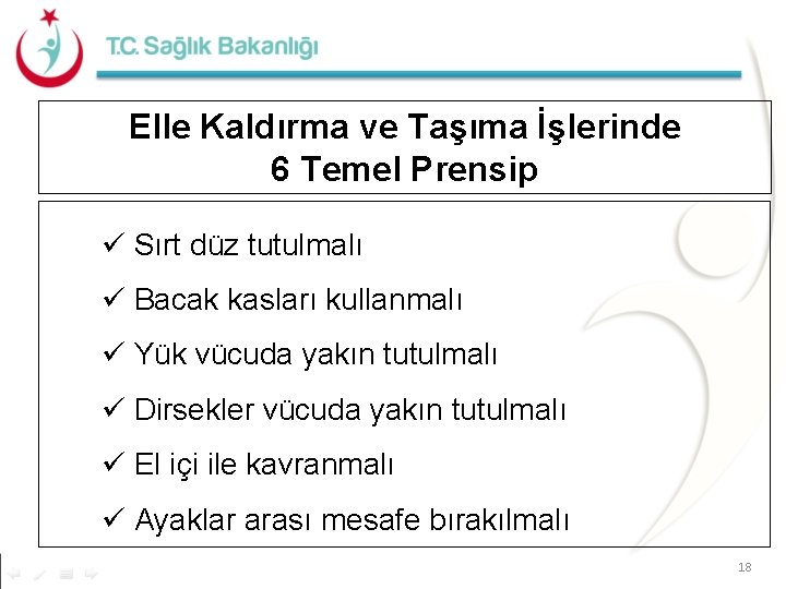 Elle Kaldırma ve Taşıma İşlerinde 6 Temel Prensip ü Sırt düz tutulmalı ü Bacak