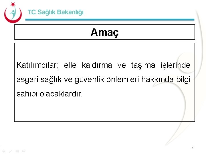 Amaç Katılımcılar; elle kaldırma ve taşıma işlerinde asgari sağlık ve güvenlik önlemleri hakkında bilgi