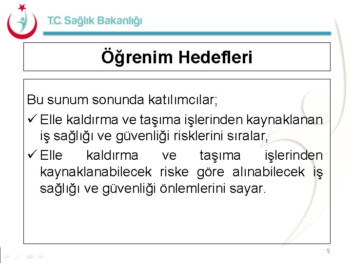 Öğrenim Hedefleri Bu sunum sonunda katılımcılar; ü Elle kaldırma ve taşıma işlerinden kaynaklanan iş