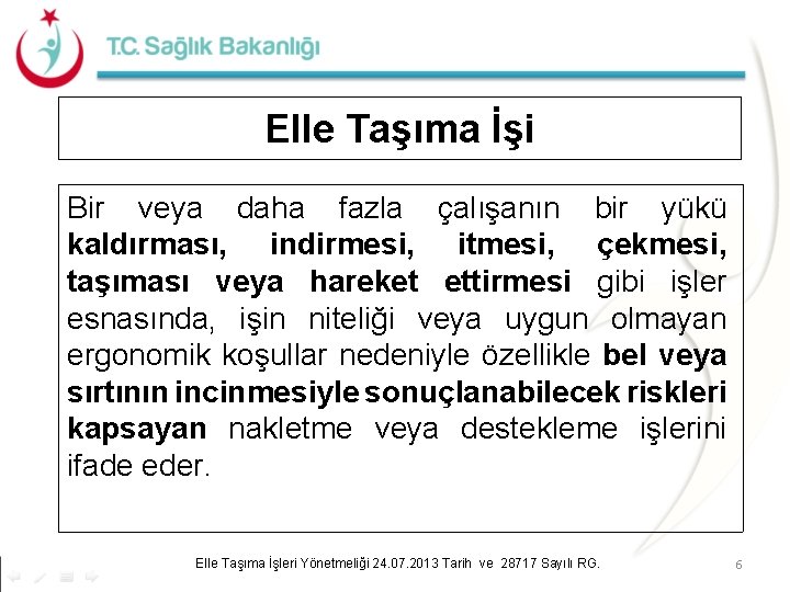 Elle Taşıma İşi Bir veya daha fazla çalışanın bir yükü kaldırması, indirmesi, itmesi, çekmesi,