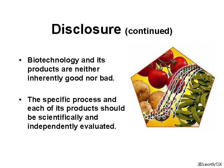 Disclosure (continued) • Biotechnology and its products are neither inherently good nor bad. •