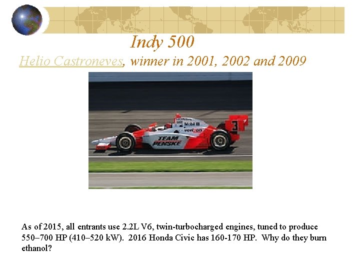 Indy 500 Helio Castroneves, winner in 2001, 2002 and 2009 As of 2015, all