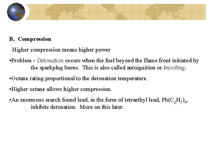 B. Compression Higher compression means higher power • Problem - Detonation occurs when the