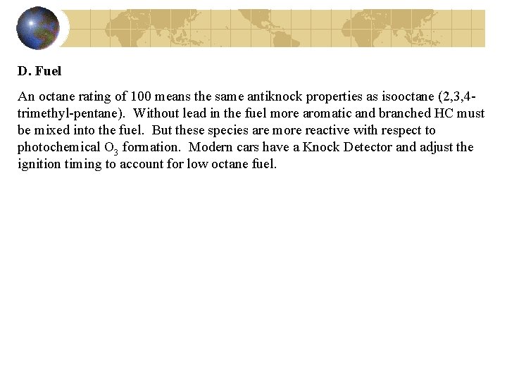 D. Fuel An octane rating of 100 means the same antiknock properties as isooctane