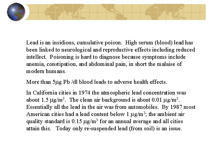  Lead is an insidious, cumulative poison. High serum (blood) lead has been linked