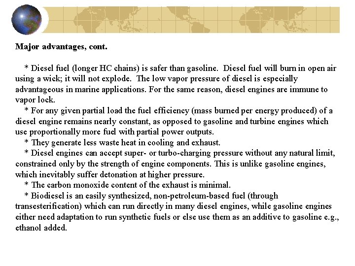 Major advantages, cont. * Diesel fuel (longer HC chains) is safer than gasoline. Diesel