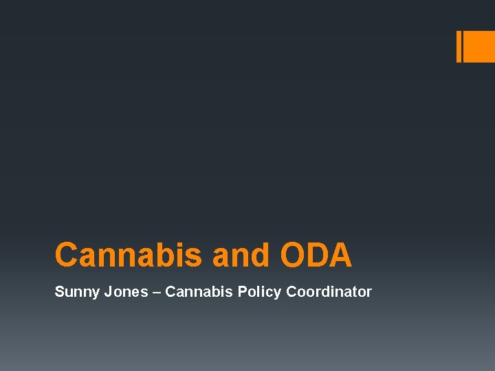 Cannabis and ODA Sunny Jones – Cannabis Policy Coordinator 