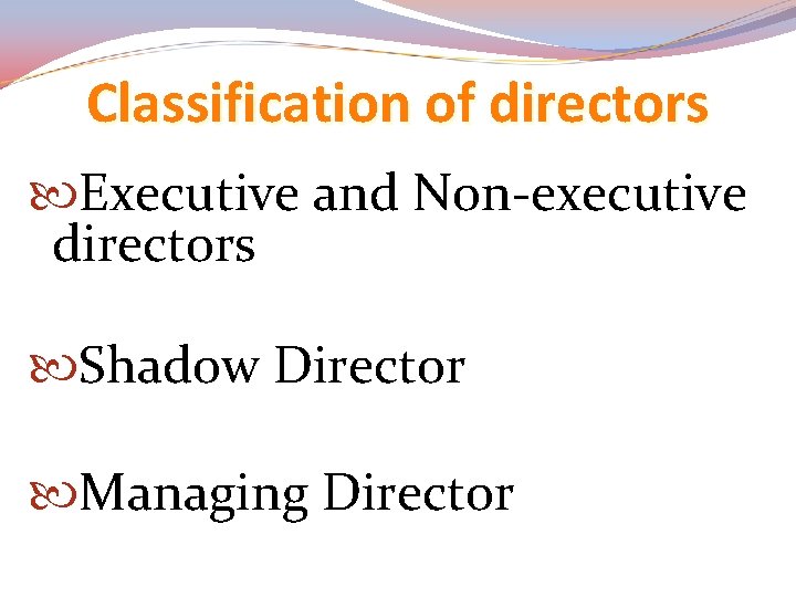 Classification of directors Executive and Non-executive directors Shadow Director Managing Director 
