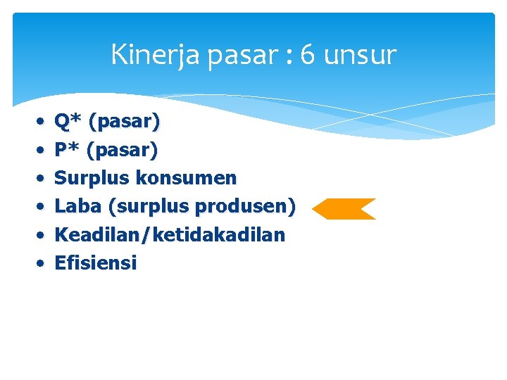 Kinerja pasar : 6 unsur • • • Q* (pasar) P* (pasar) Surplus konsumen