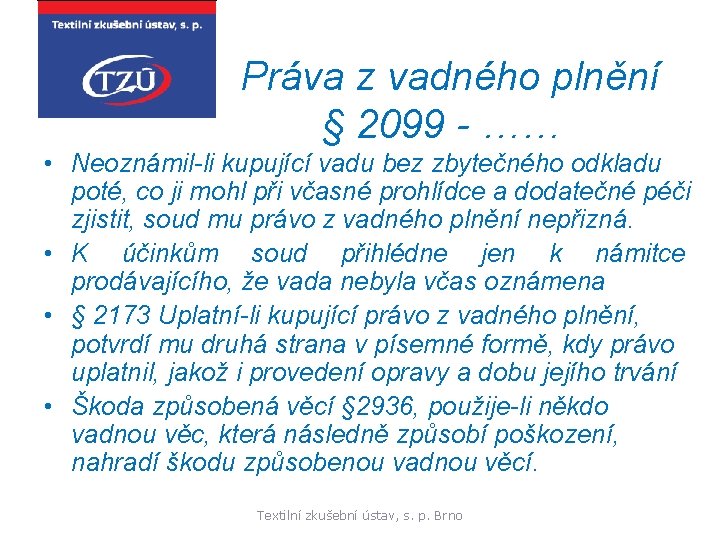 Práva z vadného plnění § 2099 - …… • Neoznámil-li kupující vadu bez zbytečného