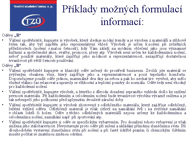 Příklady možných formulací informací: Oděvy „R“ • Vážení spotřebitelé, kupujete si výrobek, který sleduje