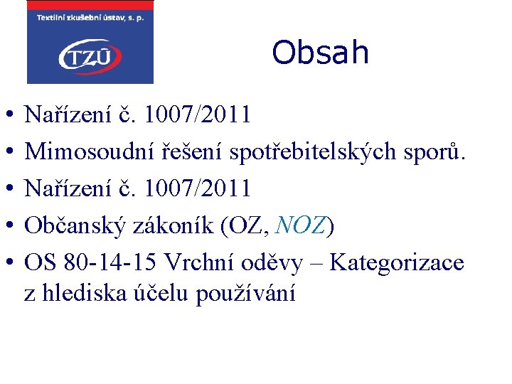 Obsah • • • Nařízení č. 1007/2011 Mimosoudní řešení spotřebitelských sporů. Nařízení č. 1007/2011