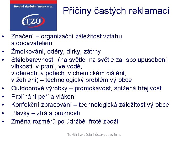 Příčiny častých reklamací • • Značení – organizační záležitost vztahu s dodavatelem Žmolkování, oděry,