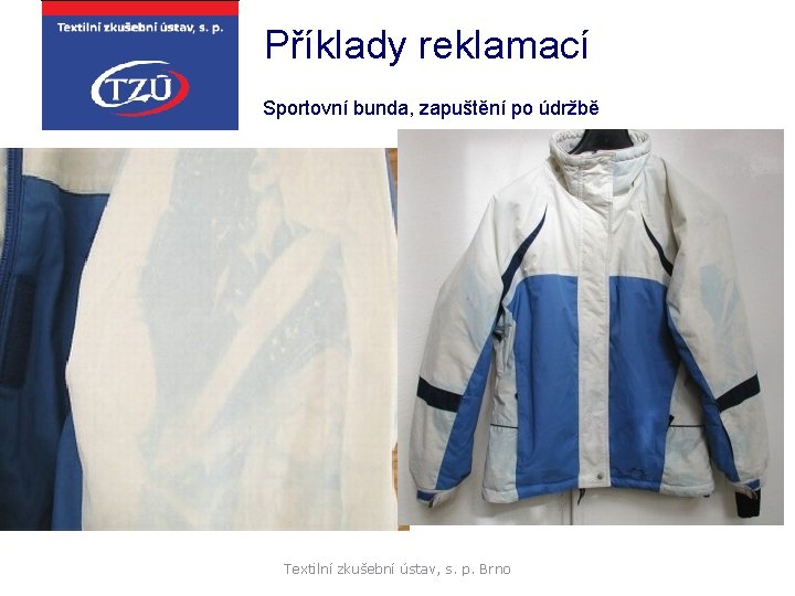 Příklady reklamací Sportovní bunda, zapuštění po údržbě Textilní zkušební ústav, s. p. Brno 