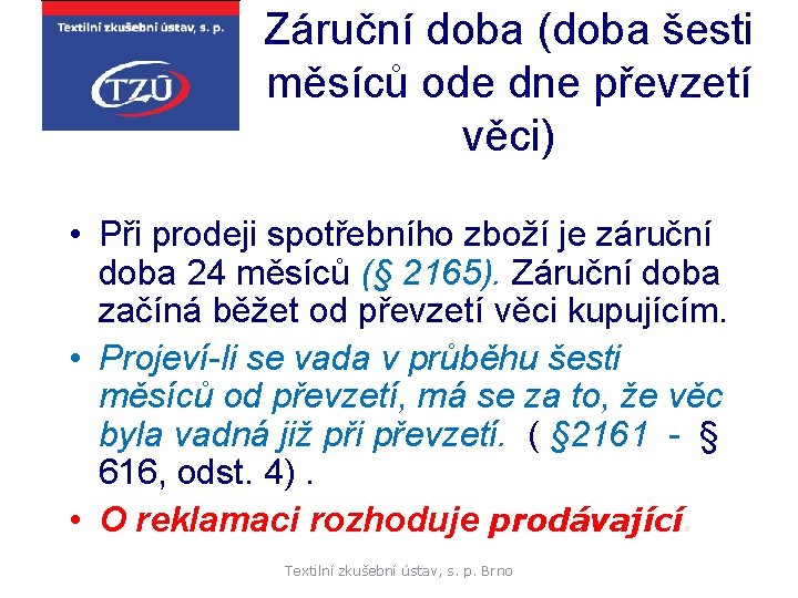 Záruční doba (doba šesti měsíců ode dne převzetí věci) • Při prodeji spotřebního zboží