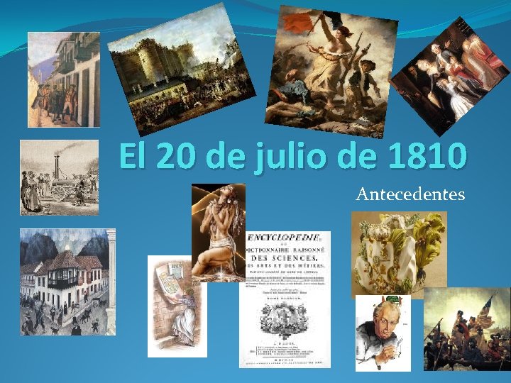 El 20 de julio de 1810 Antecedentes 