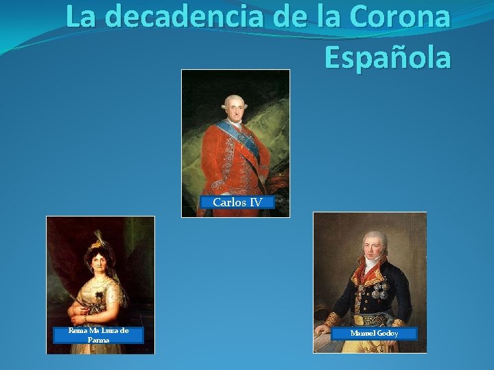 La decadencia de la Corona Española Carlos IV Reina Ma Luisa de Parma Manuel