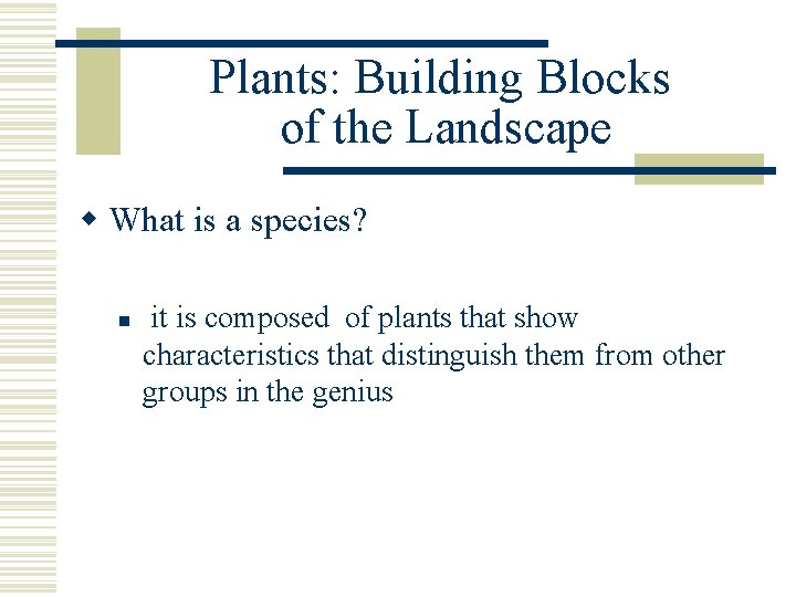 Plants: Building Blocks of the Landscape w What is a species? n it is