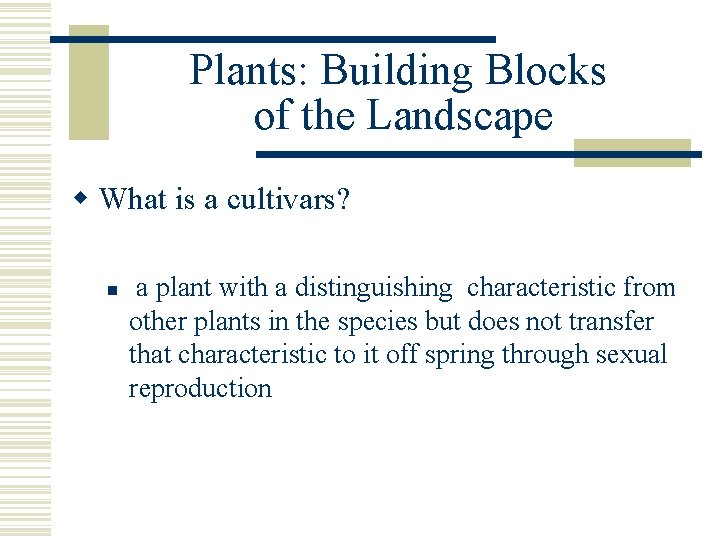 Plants: Building Blocks of the Landscape w What is a cultivars? n a plant