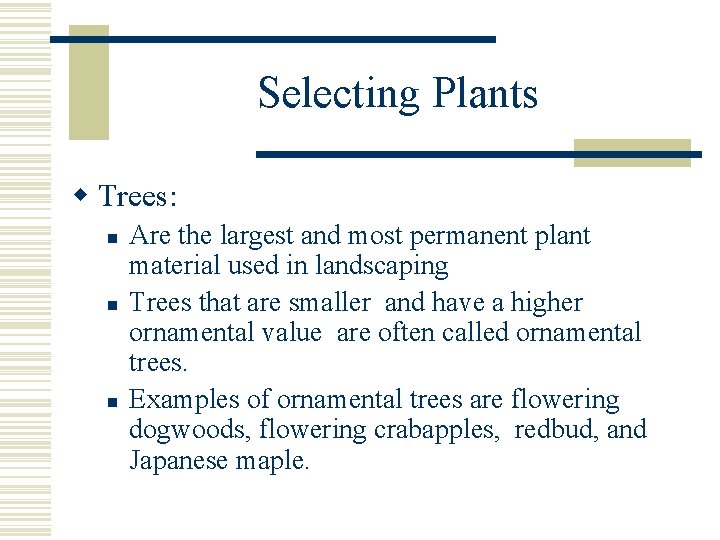 Selecting Plants w Trees: n n n Are the largest and most permanent plant