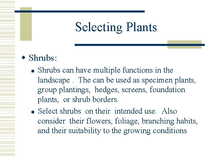 Selecting Plants w Shrubs: n n Shrubs can have multiple functions in the landscape.