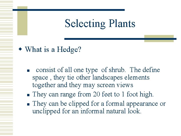 Selecting Plants w What is a Hedge? n n n consist of all one