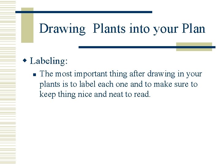 Drawing Plants into your Plan w Labeling: n The most important thing after drawing