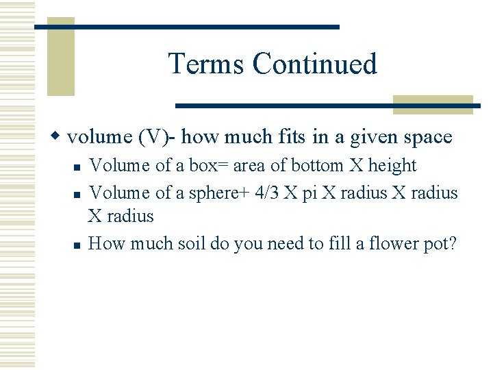 Terms Continued w volume (V)- how much fits in a given space n n