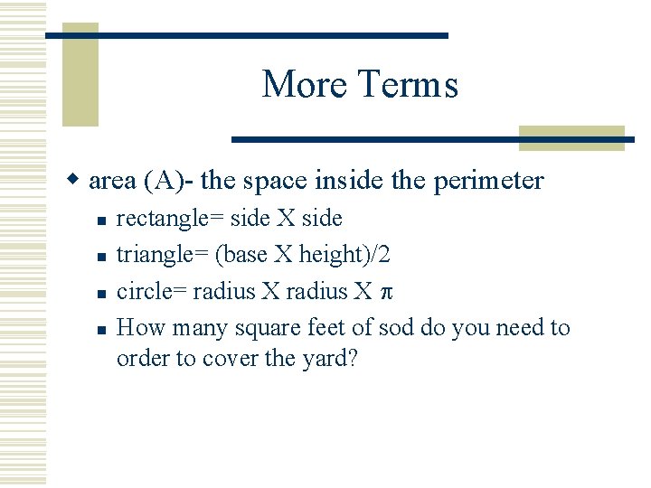 More Terms w area (A)- the space inside the perimeter n n rectangle= side